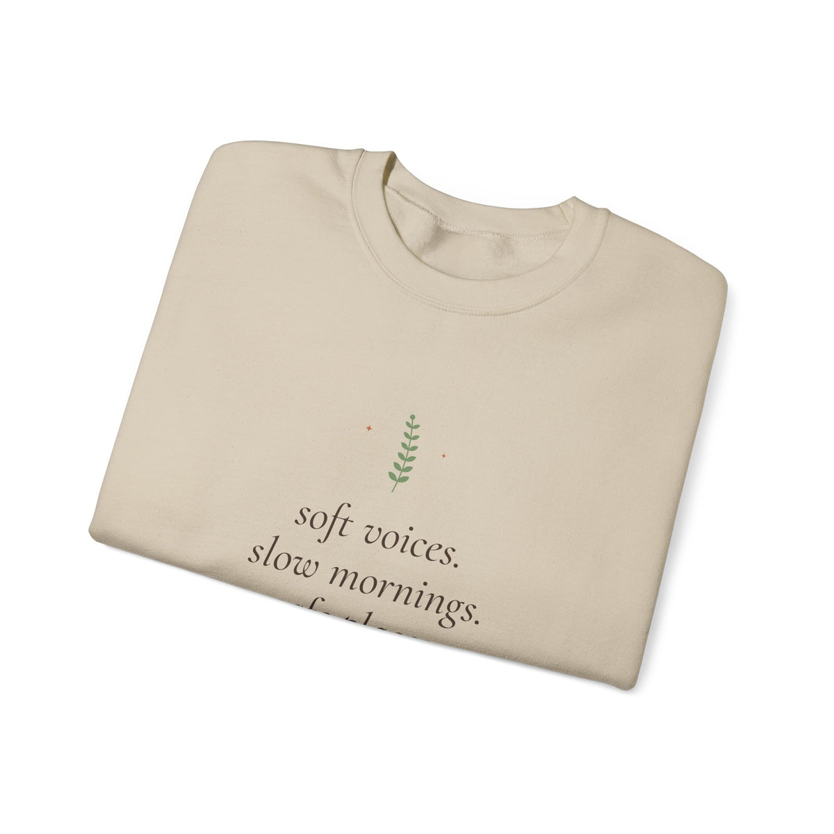 Soft Voices, Slow Mornings, Safe Places Crewneck Sweatshirt