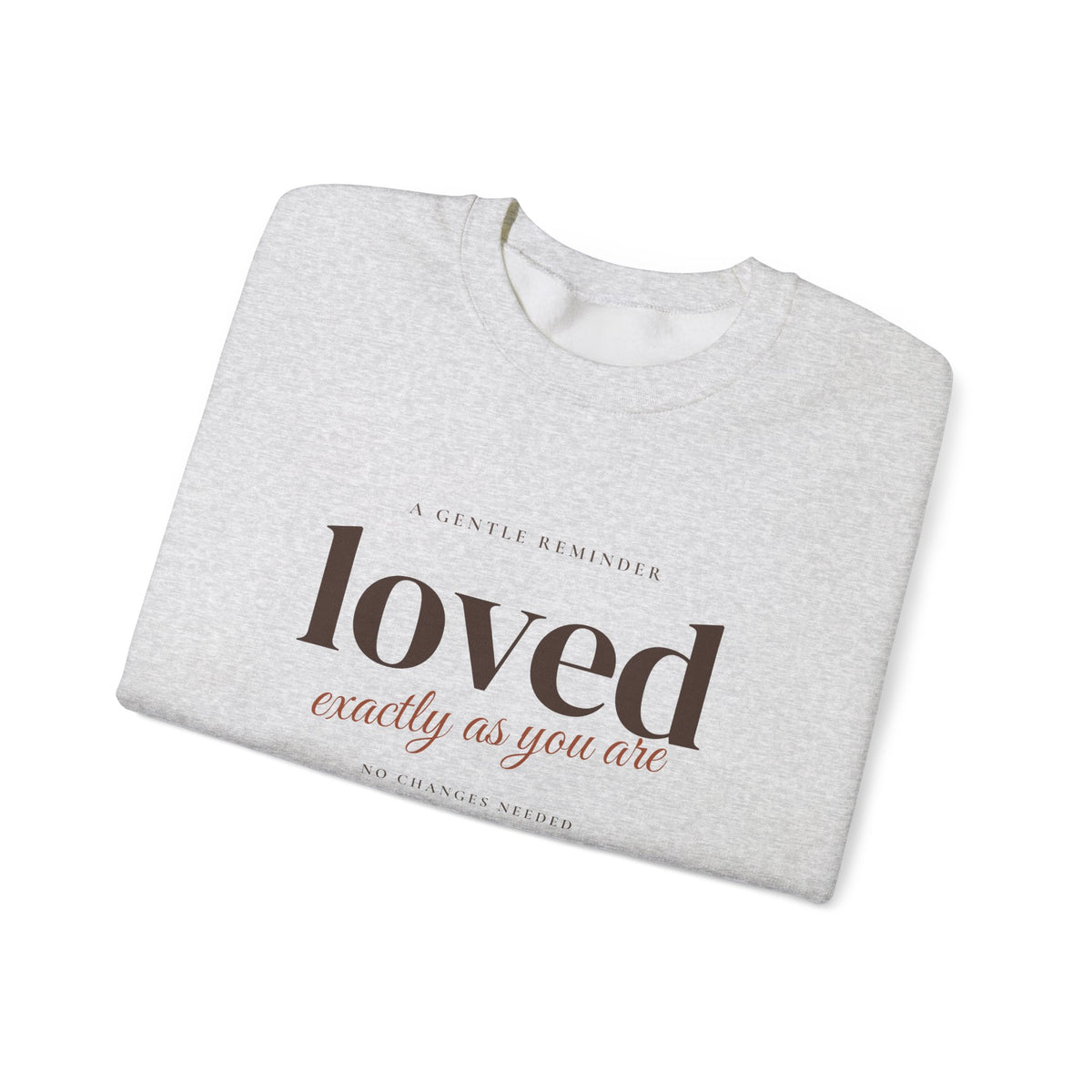Loved Exactly As You Are Crewneck Sweatshirt