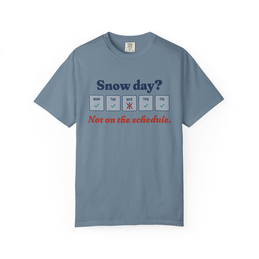 Snow Day, Not on the Schedule Tee