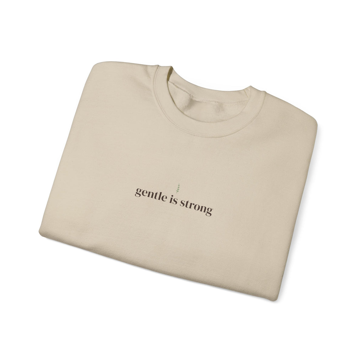 Gentle Is Strong Crewneck Sweatshirt