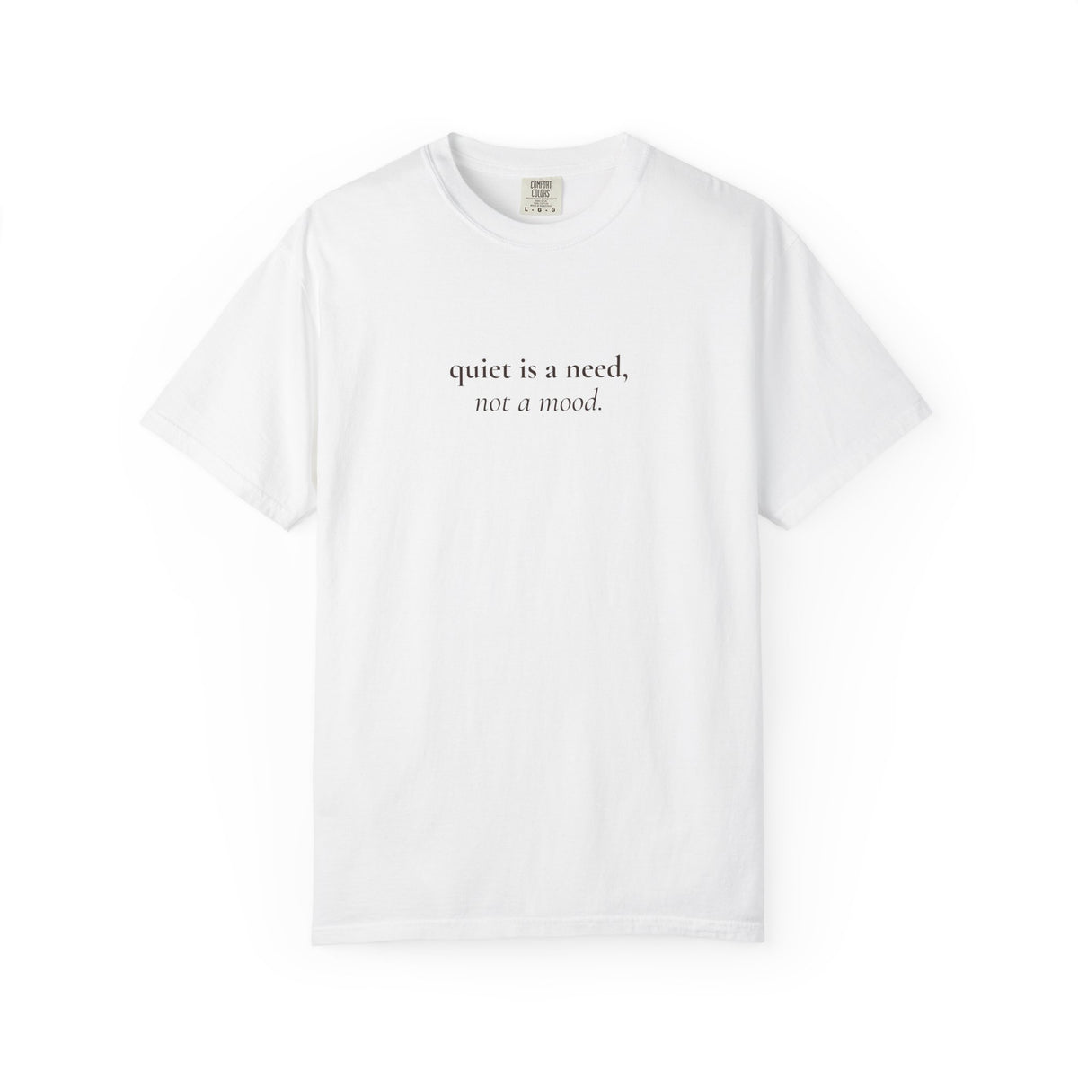 Quiet Is a Need, Not a Mood Tee