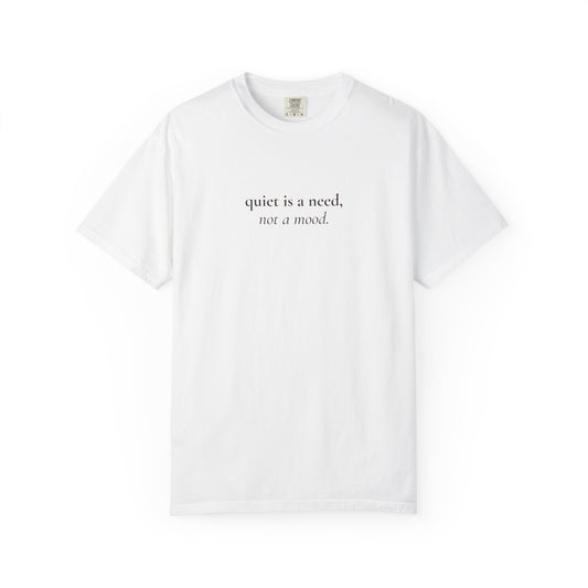 Quiet Is a Need, Not a Mood Tee