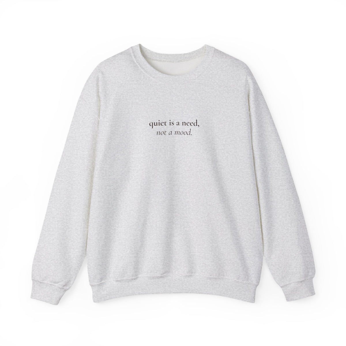 Quiet Is a Need, Not a Mood Crewneck Sweatshirt