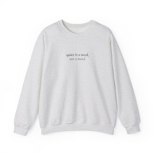 Quiet Is a Need, Not a Mood Crewneck Sweatshirt