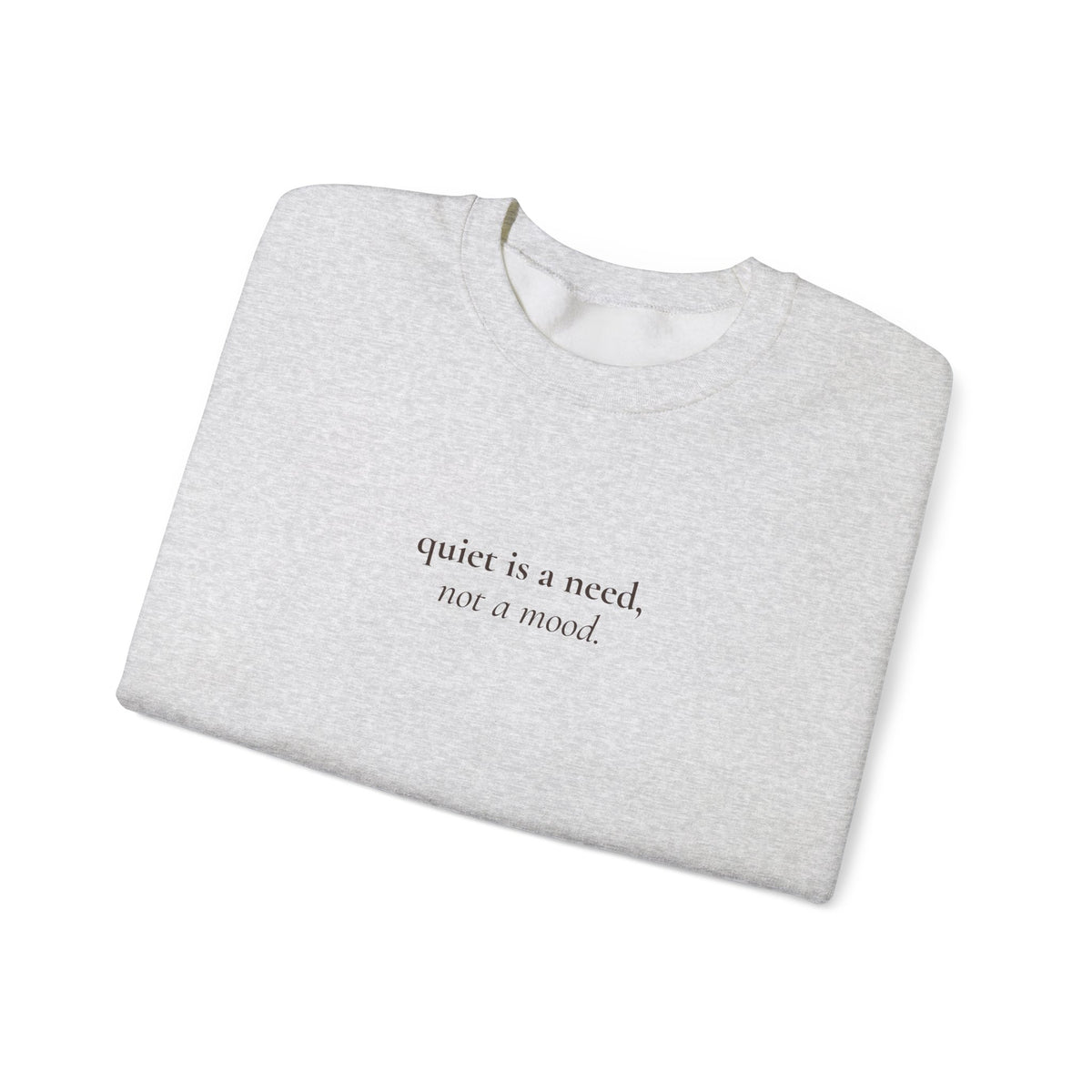 Quiet Is a Need, Not a Mood Crewneck Sweatshirt