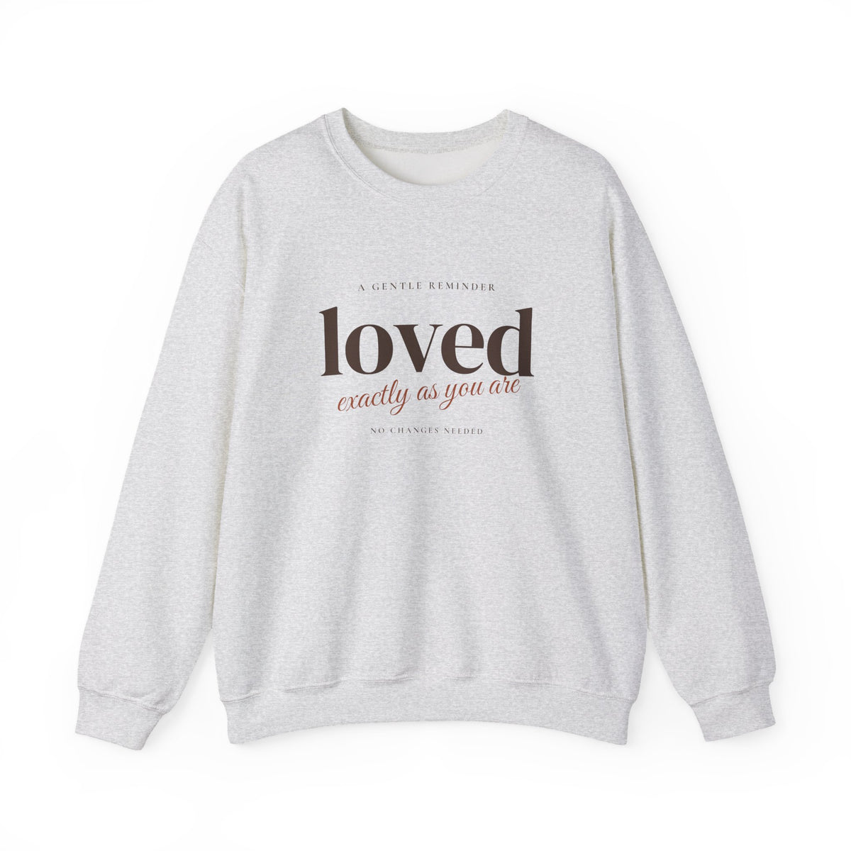 Loved Exactly As You Are Crewneck Sweatshirt