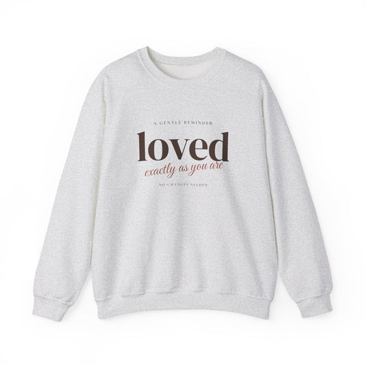 Loved Exactly As You Are Crewneck Sweatshirt